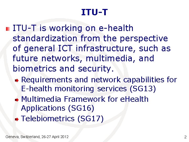 ITU-T is working on e-health standardization from the perspective of general ICT infrastructure, such