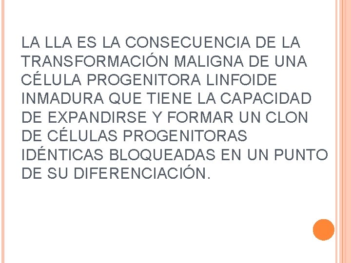 LA LLA ES LA CONSECUENCIA DE LA TRANSFORMACIÓN MALIGNA DE UNA CÉLULA PROGENITORA LINFOIDE