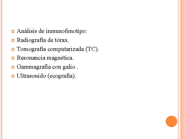 Análisis de inmunofenotipo: Radiografía de tórax. Tomografía computarizada (TC). Resonancia magnética. Gammagrafía con galio.