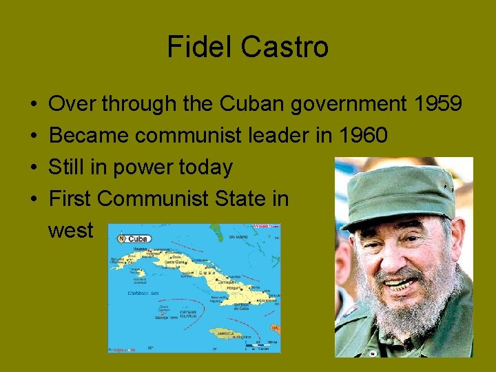 Fidel Castro • • Over through the Cuban government 1959 Became communist leader in