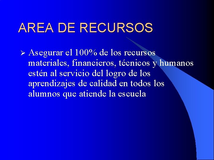 AREA DE RECURSOS Ø Asegurar el 100% de los recursos materiales, financieros, técnicos y