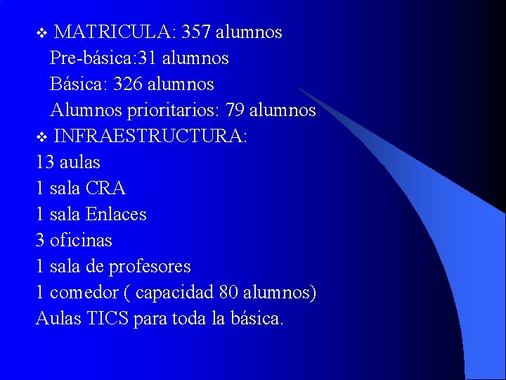 MATRICULA: 357 alumnos Pre-básica: 31 alumnos Básica: 326 alumnos Alumnos prioritarios: 79 alumnos v