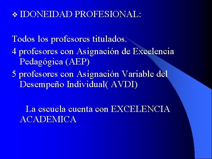 v IDONEIDAD PROFESIONAL: Todos los profesores titulados. 4 profesores con Asignación de Excelencia Pedagógica