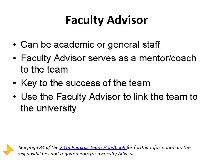 Faculty Advisor • Can be academic or general staff • Faculty Advisor serves as