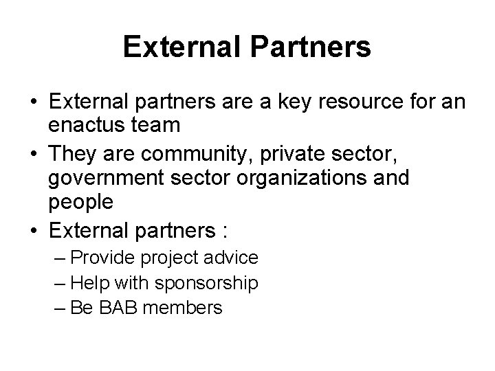 External Partners • External partners are a key resource for an enactus team •