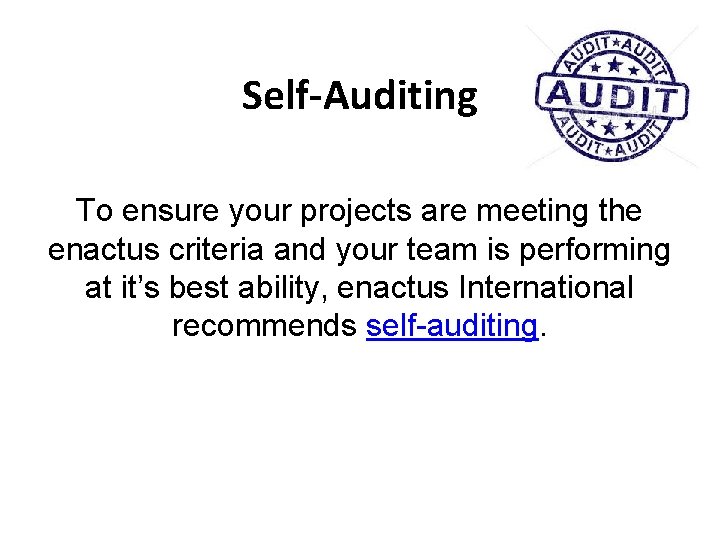 Self-Auditing To ensure your projects are meeting the enactus criteria and your team is