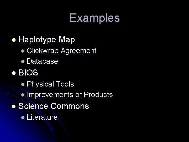 Examples l Haplotype Map l Clickwrap Agreement l Database l BIOS l Physical Tools