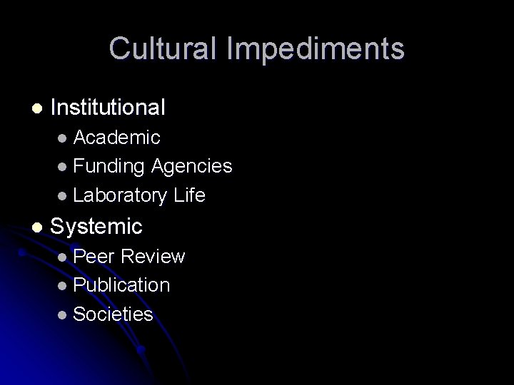 Cultural Impediments l Institutional l Academic l Funding Agencies l Laboratory Life l Systemic