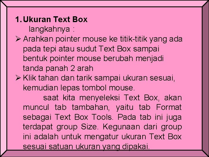 1. Ukuran Text Box langkahnya : Ø Arahkan pointer mouse ke titik-titik yang ada