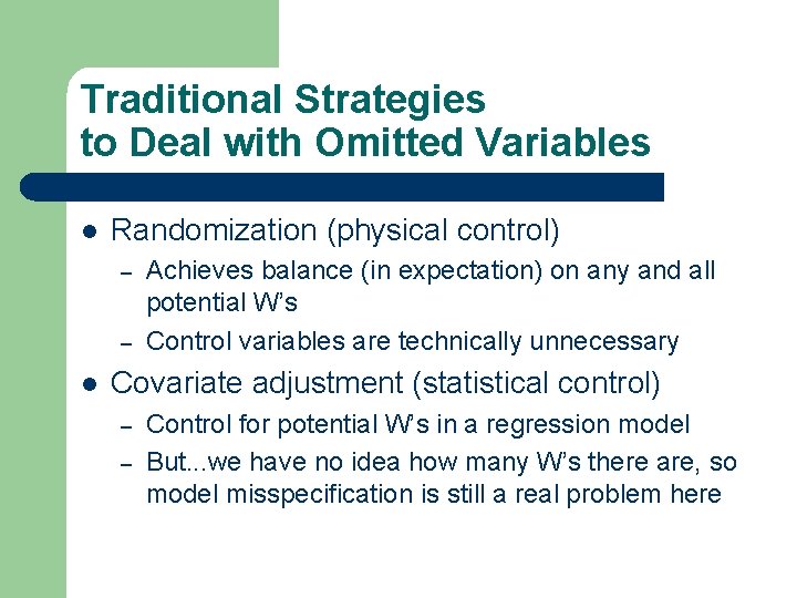 Traditional Strategies to Deal with Omitted Variables l Randomization (physical control) – – l