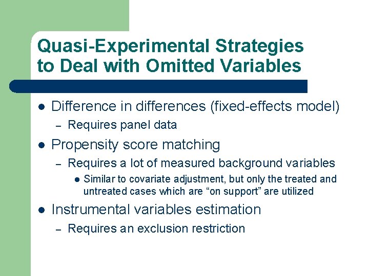 Quasi-Experimental Strategies to Deal with Omitted Variables l Difference in differences (fixed-effects model) –