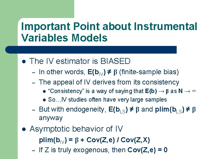 Important Point about Instrumental Variables Models l The IV estimator is BIASED – –