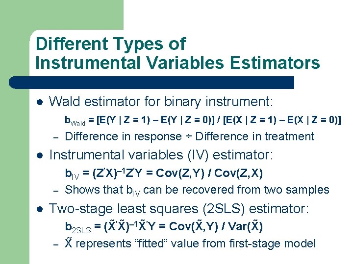 Different Types of Instrumental Variables Estimators l Wald estimator for binary instrument: b. Wald