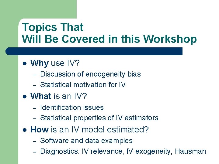 Topics That Will Be Covered in this Workshop l Why use IV? – –