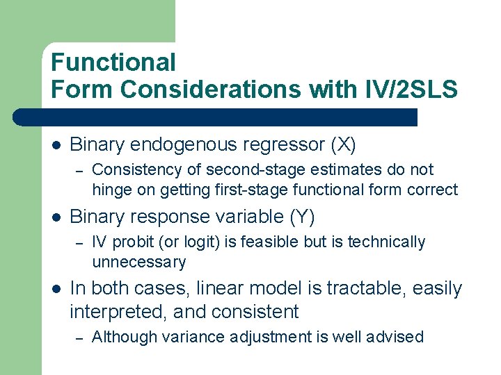 Functional Form Considerations with IV/2 SLS l Binary endogenous regressor (X) – l Binary