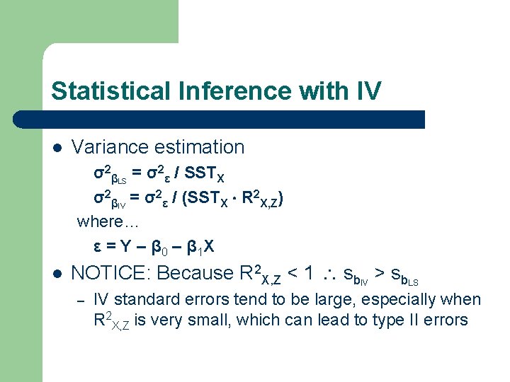 Statistical Inference with IV l Variance estimation σ2βLS = σ2ε / SSTX σ2βIV =