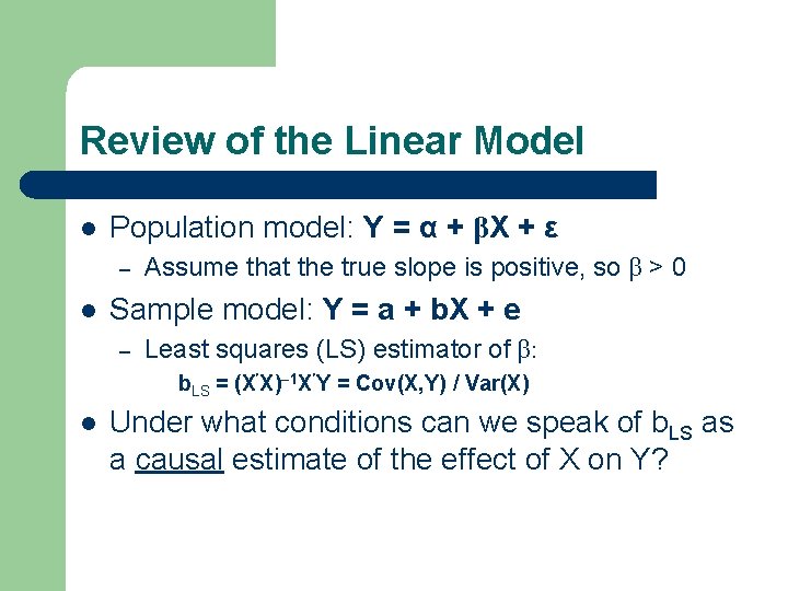 Review of the Linear Model l Population model: Y = α + βX +