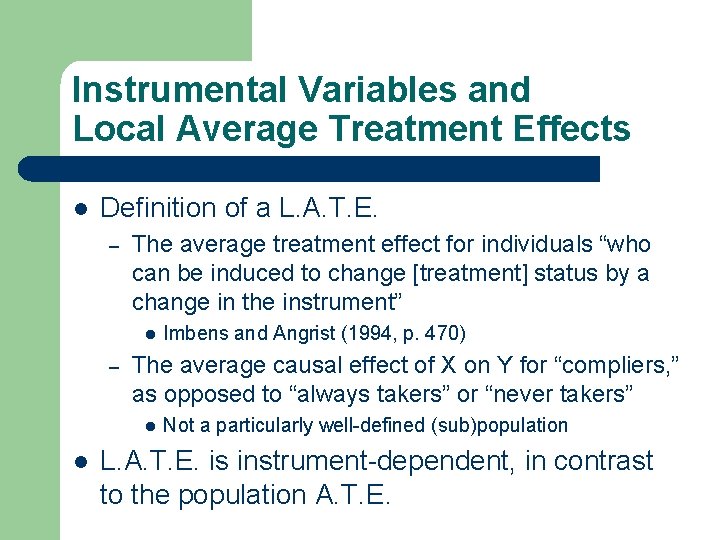 Instrumental Variables and Local Average Treatment Effects l Definition of a L. A. T.