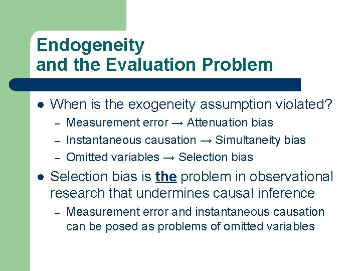 Endogeneity and the Evaluation Problem l When is the exogeneity assumption violated? – –