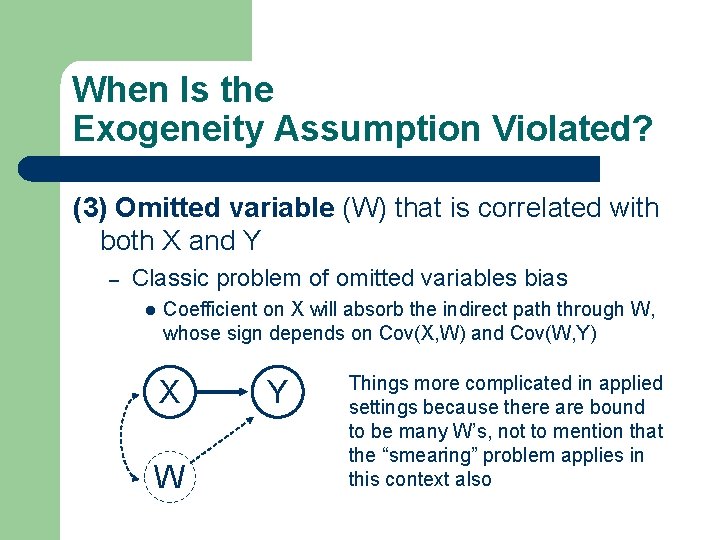 When Is the Exogeneity Assumption Violated? (3) Omitted variable (W) that is correlated with