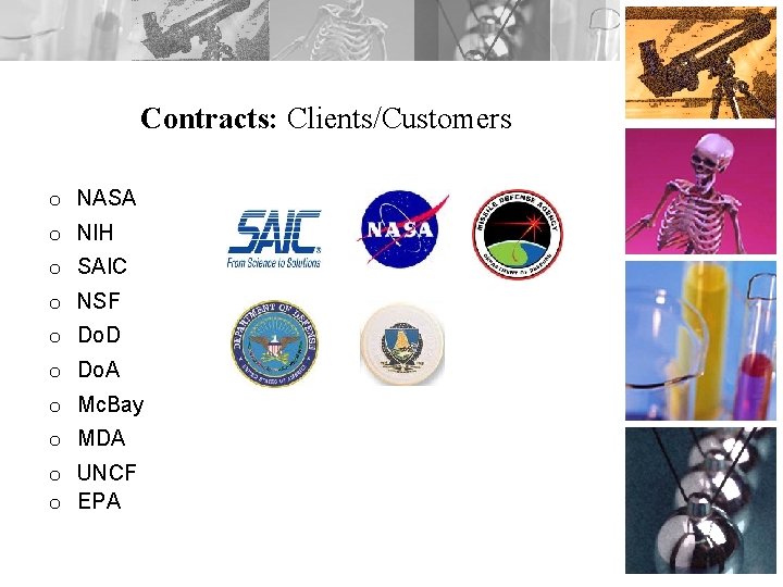 Contracts: Clients/Customers o NASA o NIH o SAIC o NSF o Do. D o