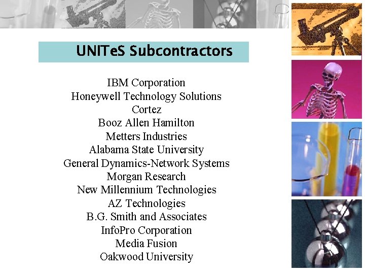 UNITe. S Subcontractors IBM Corporation Honeywell Technology Solutions Cortez Booz Allen Hamilton Metters Industries