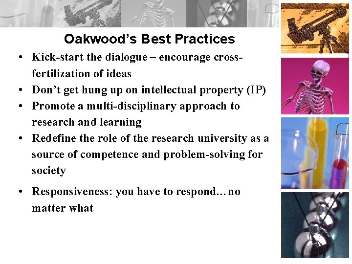 Oakwood’s Best Practices • Kick-start the dialogue – encourage crossfertilization of ideas • Don’t