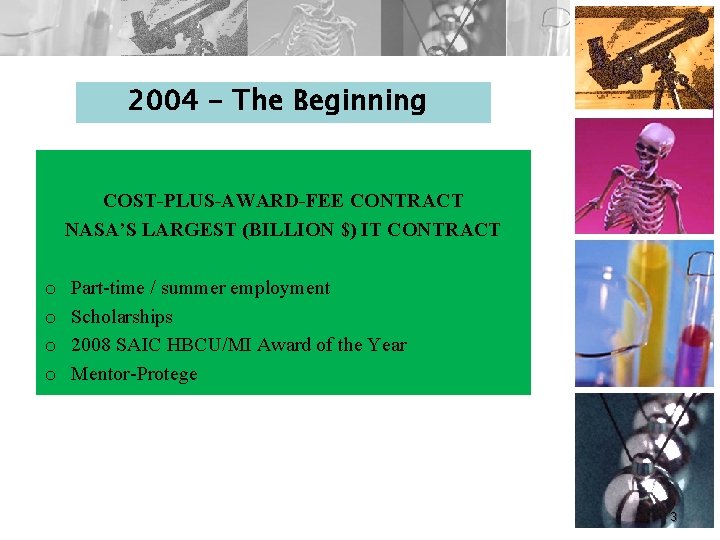 2004 - The Beginning COST-PLUS-AWARD-FEE CONTRACT NASA’S LARGEST (BILLION $) IT CONTRACT o o