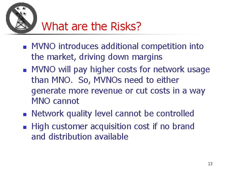 What are the Risks? n n MVNO introduces additional competition into the market, driving