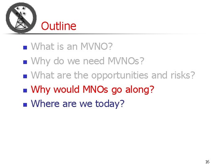 Outline n n n What is an MVNO? Why do we need MVNOs? What