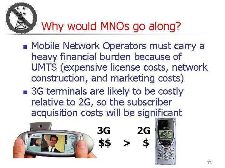 Why would MNOs go along? n n Mobile Network Operators must carry a heavy