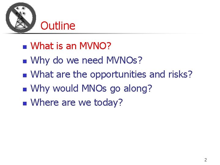 Outline n n n What is an MVNO? Why do we need MVNOs? What