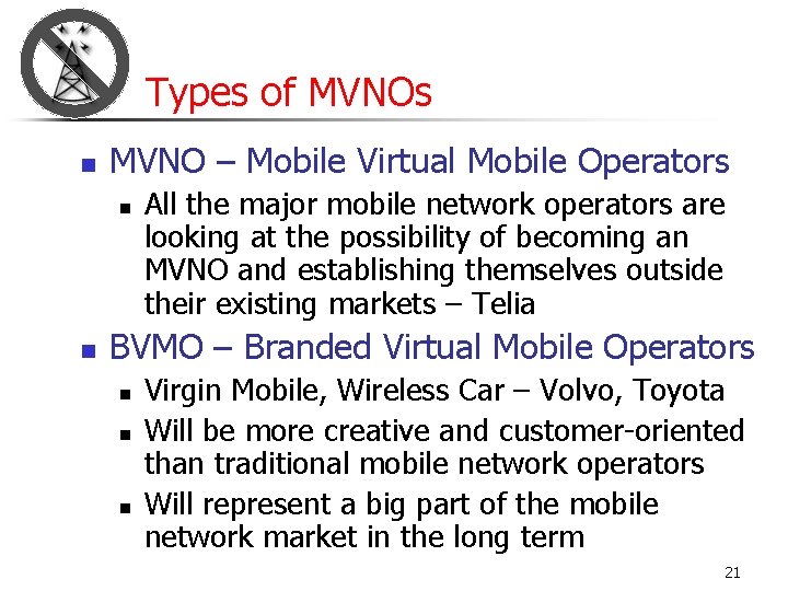 Types of MVNOs n MVNO – Mobile Virtual Mobile Operators n n All the