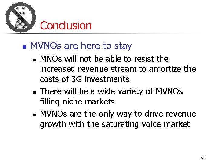 Conclusion n MVNOs are here to stay n n n MNOs will not be