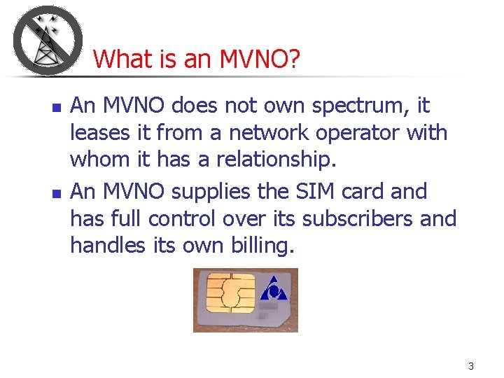What is an MVNO? n n An MVNO does not own spectrum, it leases