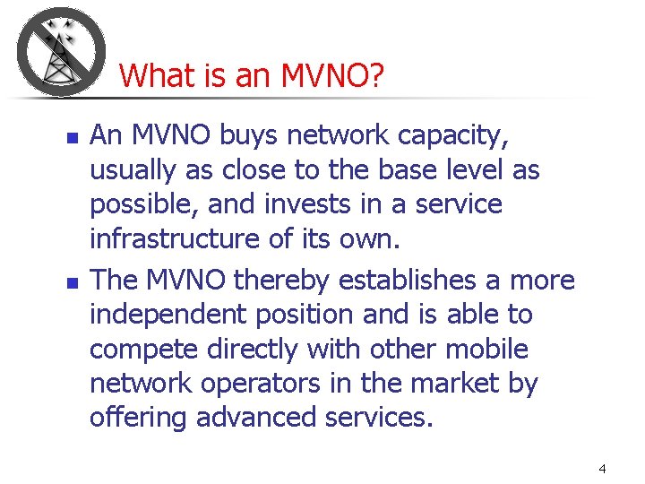 What is an MVNO? n n An MVNO buys network capacity, usually as close
