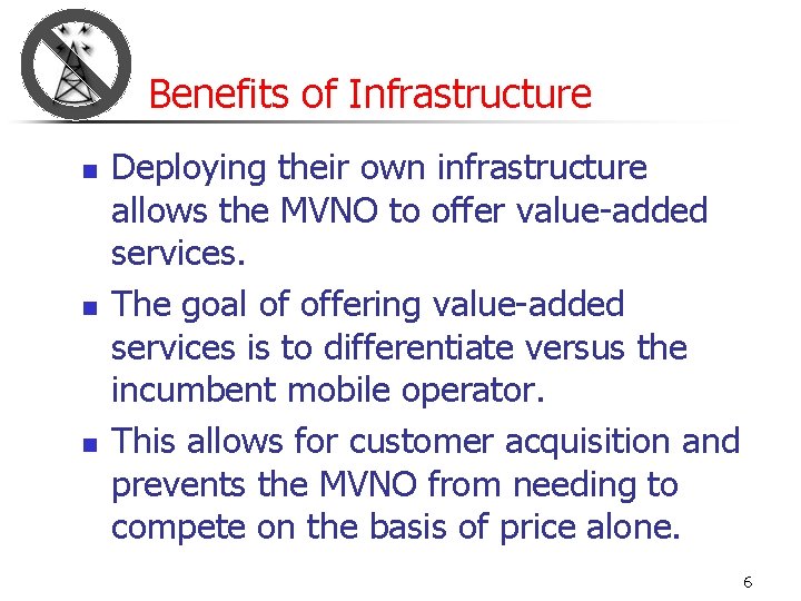 Benefits of Infrastructure n n n Deploying their own infrastructure allows the MVNO to