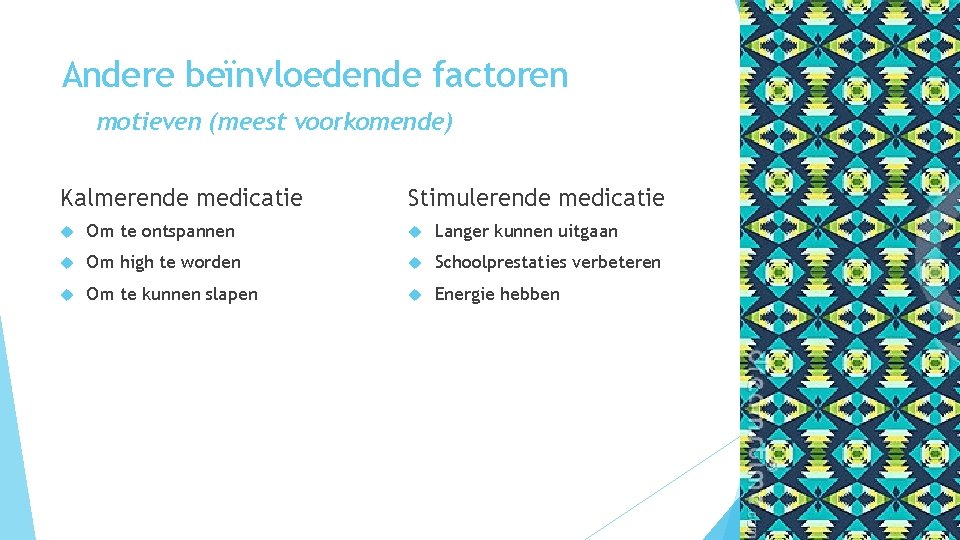 Andere beïnvloedende factoren motieven (meest voorkomende) Kalmerende medicatie Stimulerende medicatie Om te ontspannen Langer