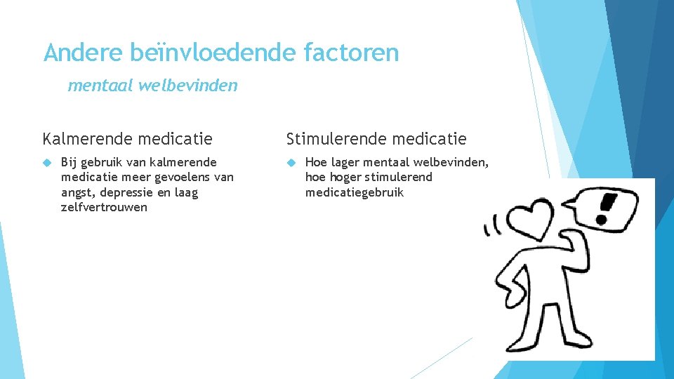 Andere beïnvloedende factoren mentaal welbevinden Kalmerende medicatie Bij gebruik van kalmerende medicatie meer gevoelens