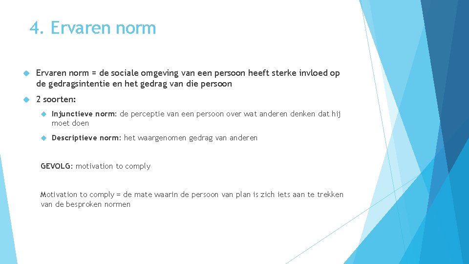 4. Ervaren norm = de sociale omgeving van een persoon heeft sterke invloed op