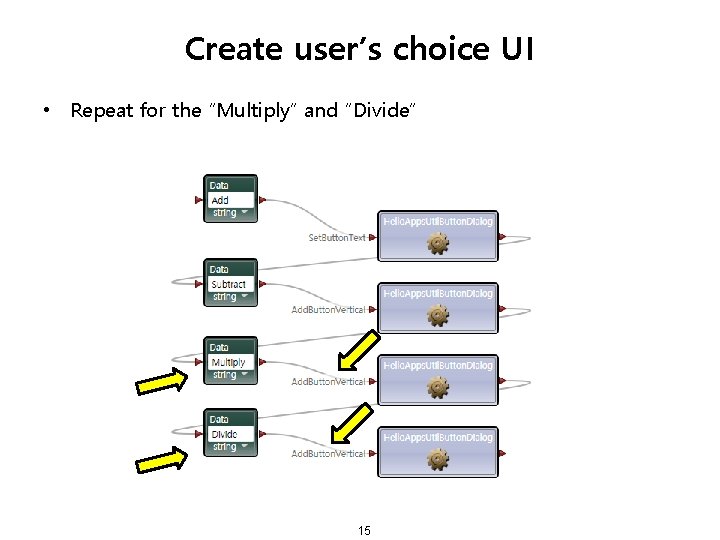 Create user’s choice UI • Repeat for the “Multiply” and “Divide” 15 