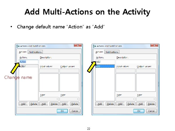 Add Multi-Actions on the Activity • Change default name “Action” as “Add” Change name