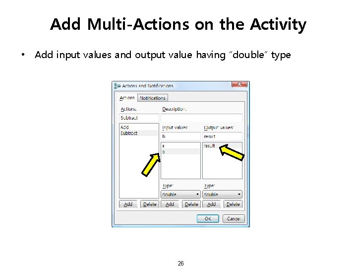 Add Multi-Actions on the Activity • Add input values and output value having “double”