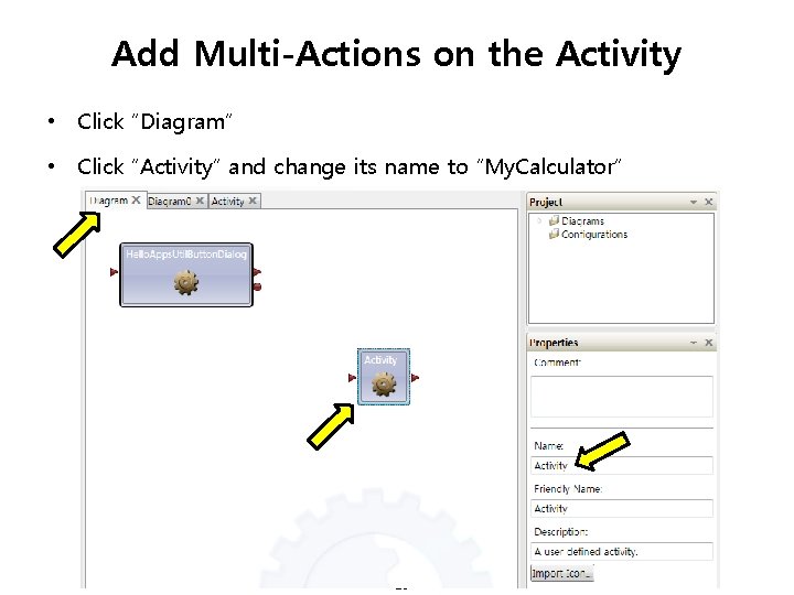 Add Multi-Actions on the Activity • Click “Diagram” • Click “Activity” and change its