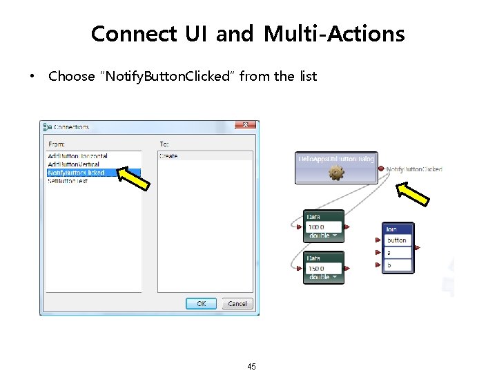 Connect UI and Multi-Actions • Choose “Notify. Button. Clicked” from the list 45 