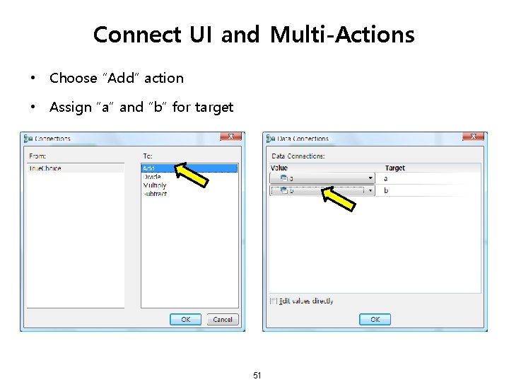 Connect UI and Multi-Actions • Choose “Add” action • Assign “a” and “b” for