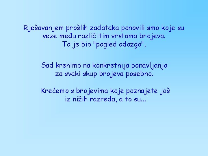 Rješavanjem prošlih zadataka ponovili smo koje su veze među različitim vrstama brojeva. To je