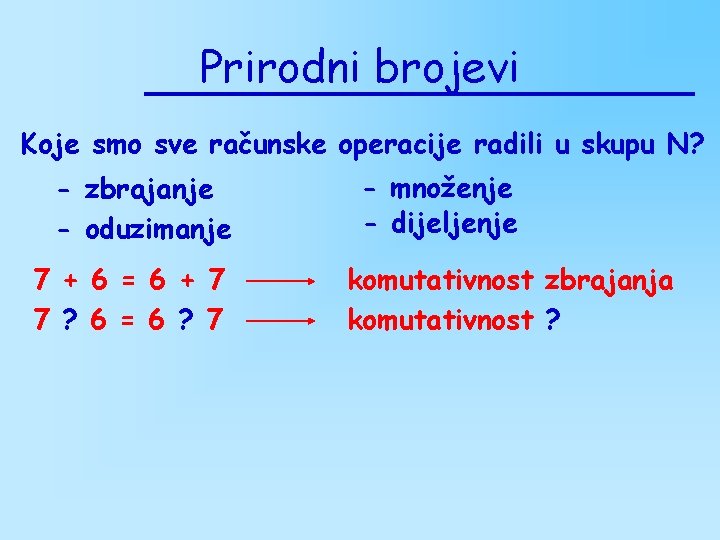 Prirodni brojevi Koje smo sve računske operacije radili u skupu N? - zbrajanje - Prirodni brojevi Koje smo sve računske operacije radili u skupu N? - zbrajanje -