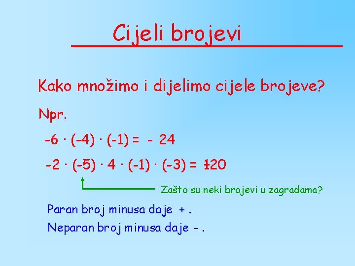 Cijeli brojevi Kako množimo i dijelimo cijele brojeve? Npr. -6 · (-4) · (-1)