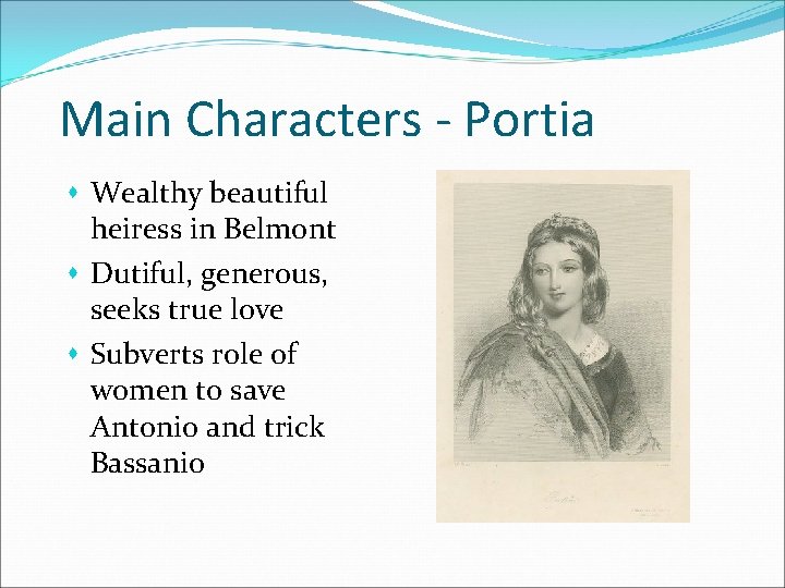 Main Characters - Portia s Wealthy beautiful heiress in Belmont s Dutiful, generous, seeks